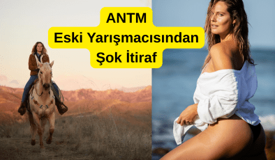 ANTM Eski Yarışmacısından Şok İtiraf