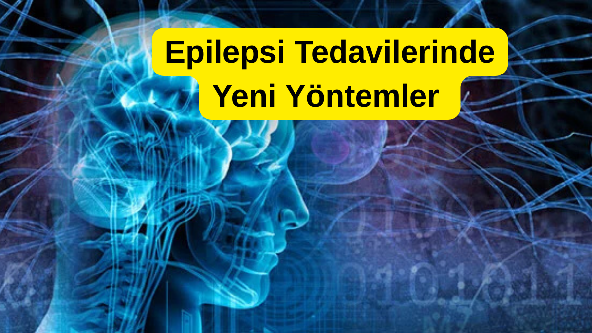Epilepsi-Tedavilerinde-Yeni-Yontemler Tedavilerinde Yeni Yöntemler Umut Veriyor