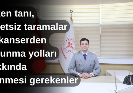 Erken tanı, ücretsiz taramalar ve kanserden korunma yolları hakkında bilinmesi gerekenler sağlık haberleri