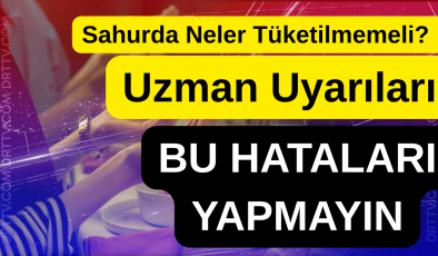 Sahurda Neler Tüketilmemeli? Uzman Uyarıları