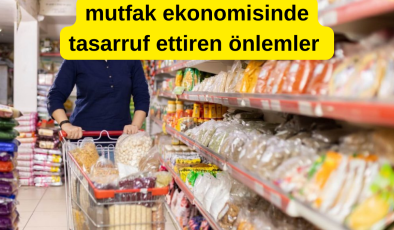 Mutfak Ekonomisinde Tasarruf Ettiren Önlemler