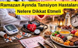 Ramazan Ayında Tansiyon Hastaları Nelere Dikkat Etmeli