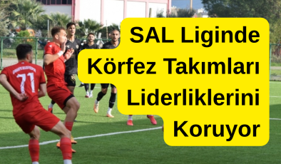 Balıkesir SAL Liglerinde Körfez Takımları Lider