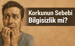 Korkunun Sebebi Bilgisizlik mi?