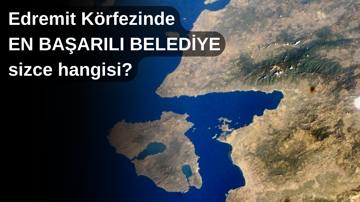 Edremit Körfezinde EN BAŞARILI BELEDİYE sizce hangisi?