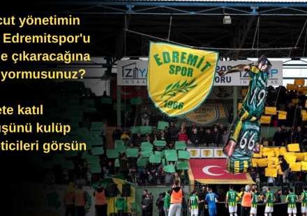 Mevcut yönetimin 1966 Edremitspor'u 3.Lige çıkaracağına inanıyormusunuz