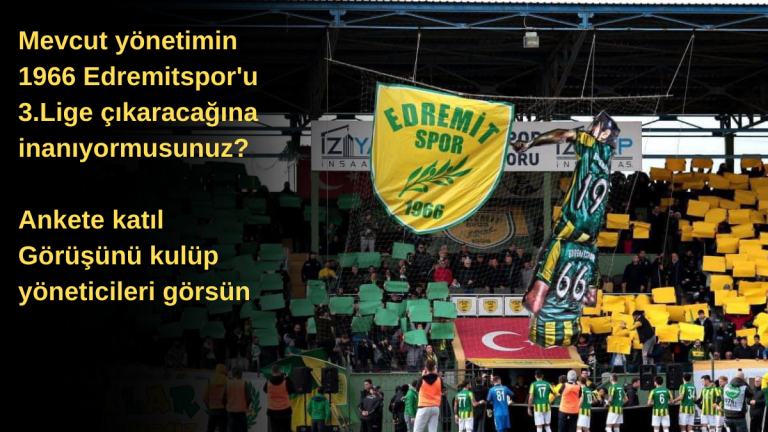 Mevcut yönetimin 1966 Edremitspor'u 3.Lige çıkaracağına inanıyormusunuz