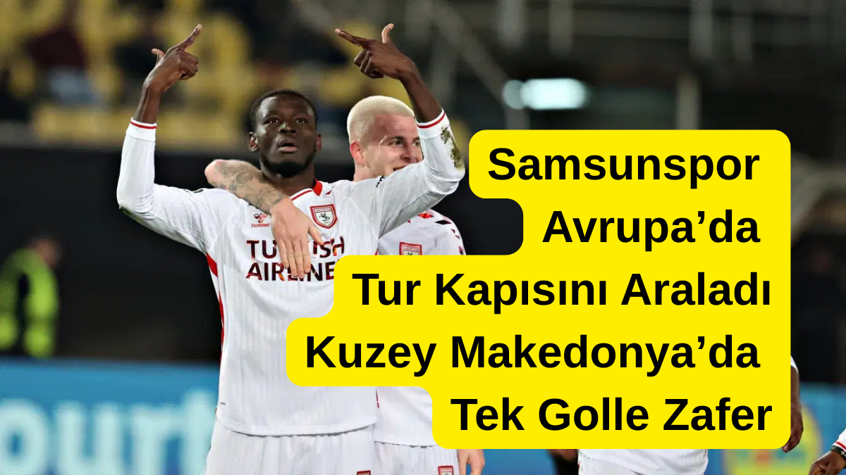 Samsunspor-Avrupada-Tur-Kapisini-Araladi Samsunspor Avrupa’da Tur Kapısını Araladı