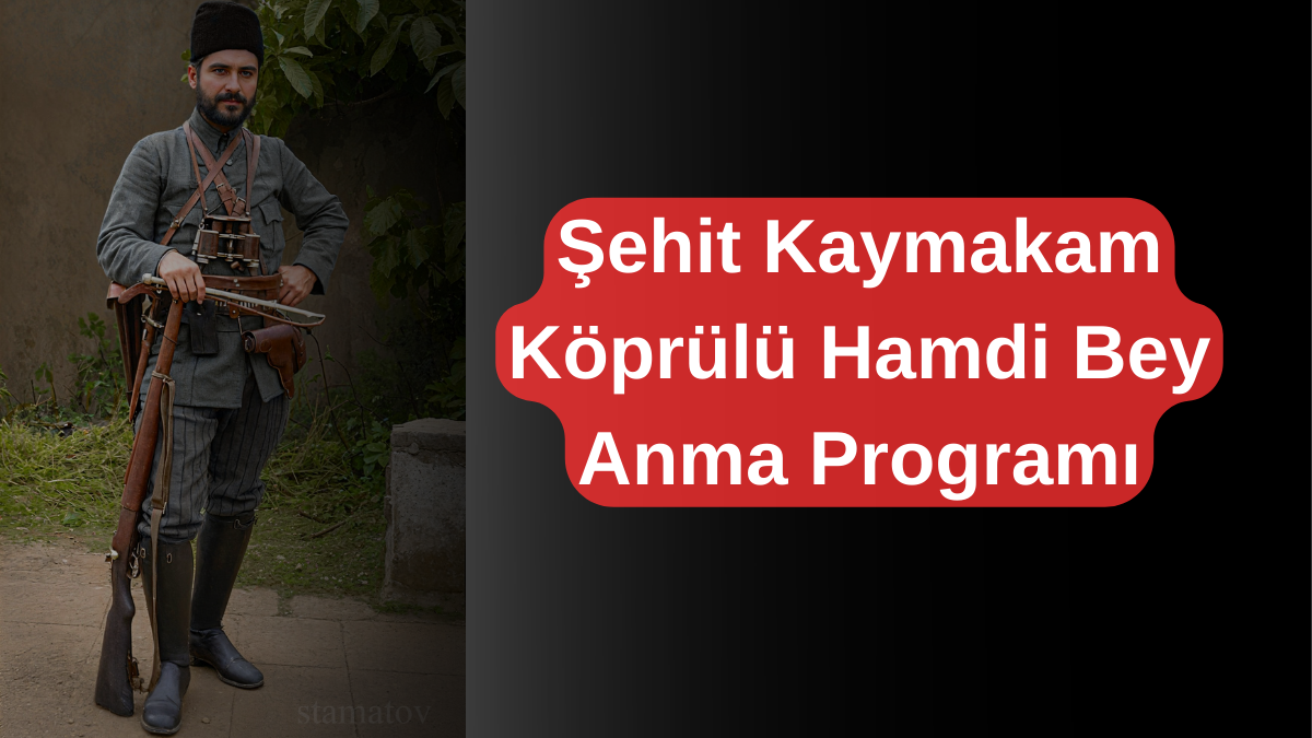 Şehit Kaymakam Köprülü Hamdi Bey Anma Programı