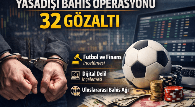 Yasadışı Bahis Operasyonu: 32 Gözaltı