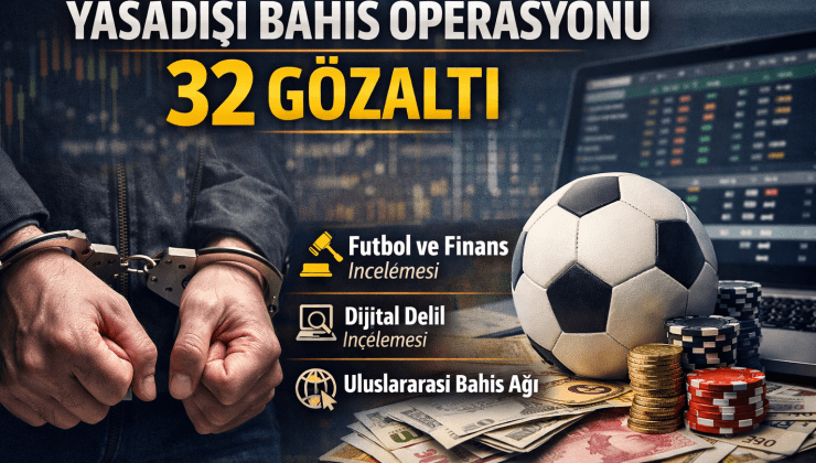 Yasadışı Bahis Operasyonu: 32 Gözaltı