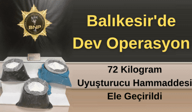 Balıkesir’de Dev Operasyon: 72 Kilogram Uyuşturucu Hammaddesi Ele Geçirildi