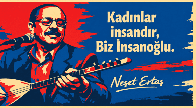Neşet Ertaş’ın Efsane Sözü: Kadınlar İnsandır Biz İnsanoğlu