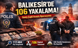 Balıkesir’de 106 Yakalama Operasyonu