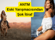 ANTM Eski Yarışmacısından Şok İtiraf