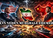 Çin Neden İran’a Müdahale Edemez? Analiz ve Gerçekler